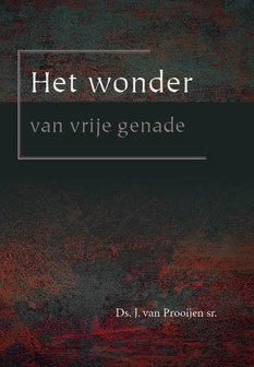 Het wonder van vrije genade | ds. J. van Prooijen