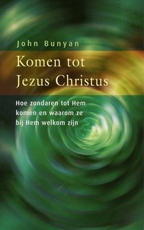 Komen tot Jezus Christus - John Bunyan