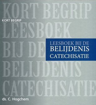  Leesboek bij de Belijdenis Catechisatie - Kort Begrip | C. Hogchem