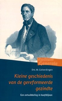 Kleine geschiedenis van de gereformeerde gezindte | ds. M. Golverdingen