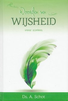 Woorden van wijsheid, voor zieken - A. Schot